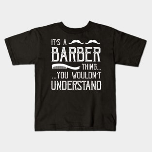 It's a barber thing, you wouldn't understand Kids T-Shirt